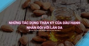 Những tác dụng thần kỳ của dầu hạnh nhân đối với làn da