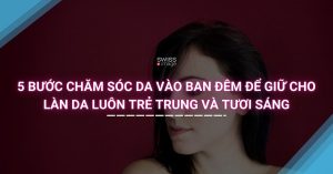 5 bước chăm sóc da vào ban đêm để giữ cho làn da luôn trẻ trung và tươi sáng