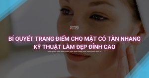 Bí quyết trang điểm cho mặt có tàn nhang kỹ thuật làm đẹp đỉnh cao