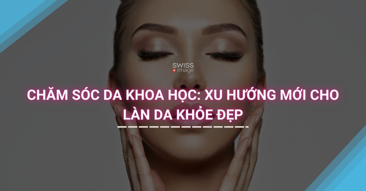 Chăm Sóc Da Khoa Học: Xu Hướng Mới Cho Làn Da Khỏe Đẹp