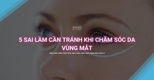 5 sai lầm cần tránh khi chăm sóc da vùng mắt