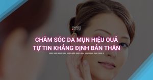 Chăm sóc da mụn hiệu quả Tự tin khẳng định bản thân