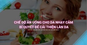 Chế Độ Ăn Uống Cho Da Nhạy Cảm: Bí Quyết Để Cải Thiện Làn Da