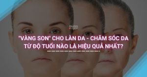 "Vàng son" cho làn da - Chăm sóc da từ độ tuổi nào là hiệu quả nhất?