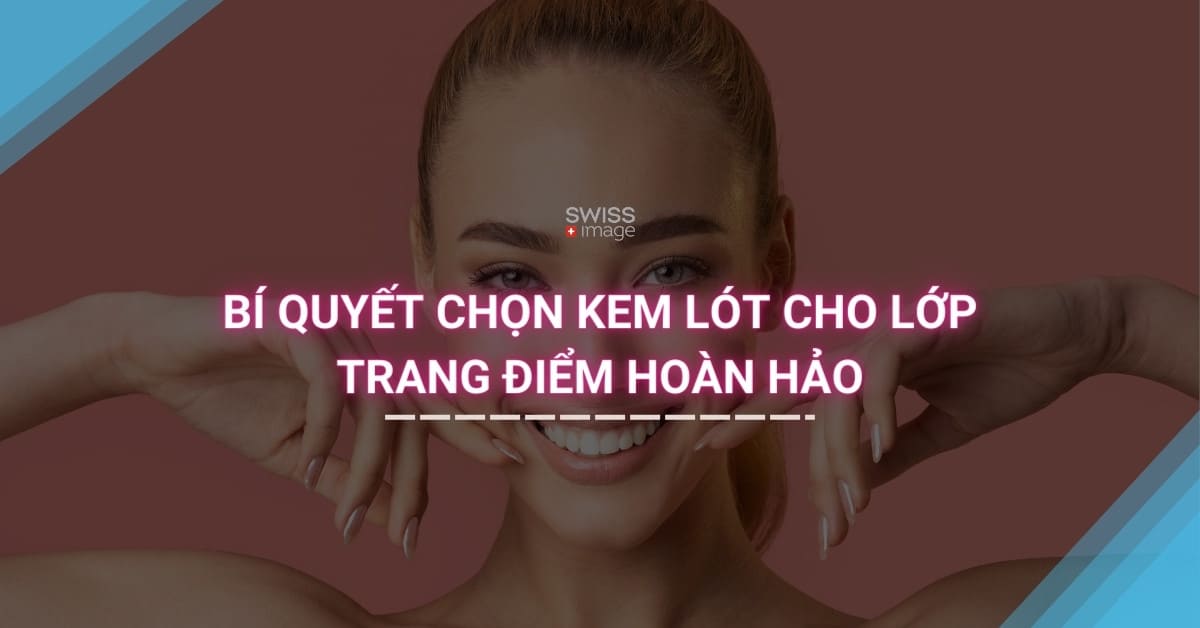 Bí quyết chọn kem lót cho lớp trang điểm hoàn hảo