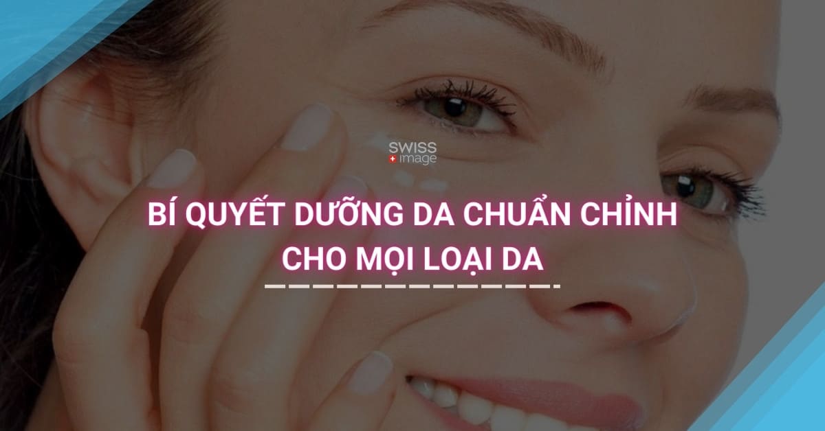 Bí quyết dưỡng da chuẩn chỉnh cho mọi loại da