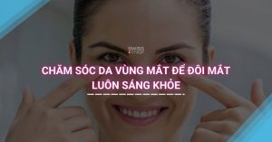 Chăm sóc da vùng mắt để đôi mắt luôn sáng khỏe