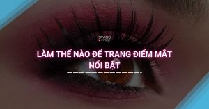 Làm thế nào để trang điểm mắt nổi bật