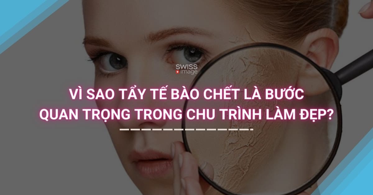 Vì sao tẩy tế bào chết là bước quan trọng trong chu trình làm đẹp?