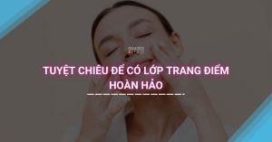 Tuyệt chiêu để có lớp trang điểm hoàn hảo