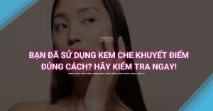 Bạn Đã Sử Dụng Kem Che Khuyết Điểm Đúng Cách? Hãy Kiểm Tra Ngay!