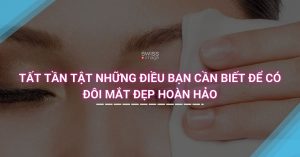 Tất tần tật những điều bạn cần biết để có đôi mắt đẹp hoàn hảo