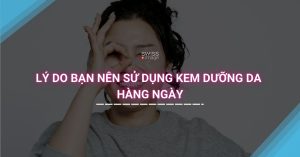 Lý do bạn nên sử dụng kem dưỡng da hàng ngày