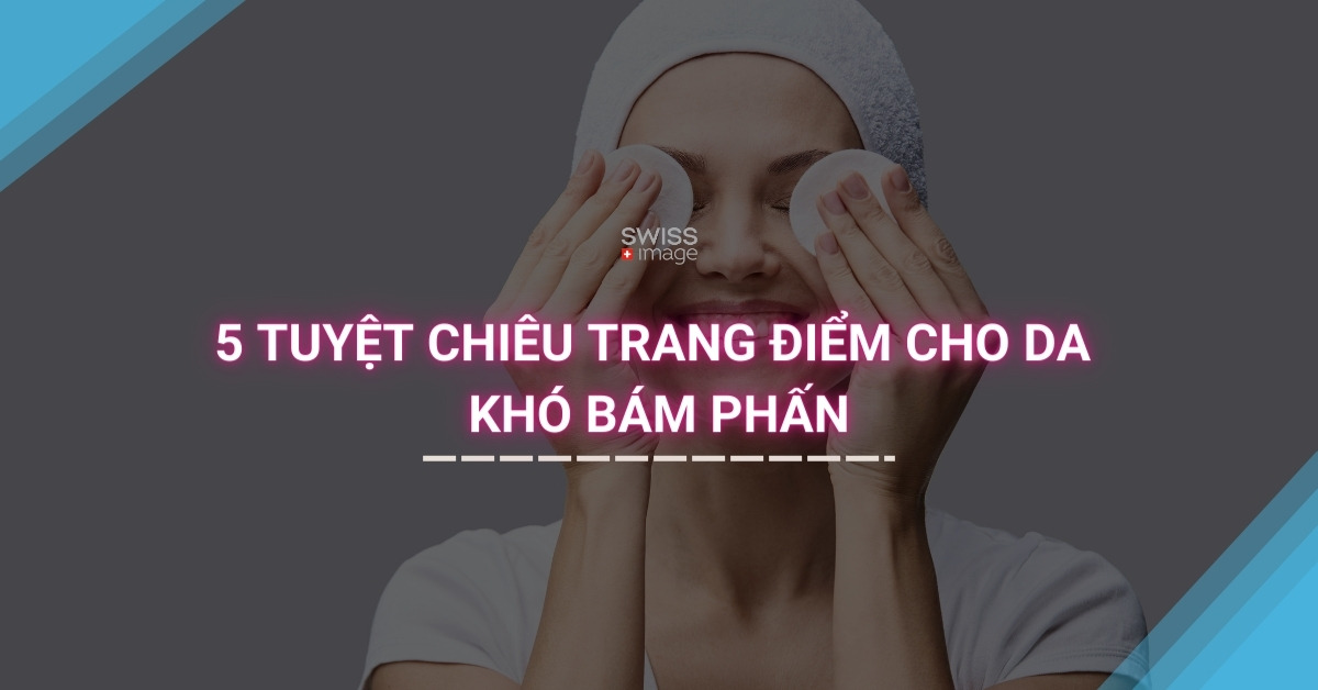 5 tuyệt chiêu trang điểm cho da khó bám phấn