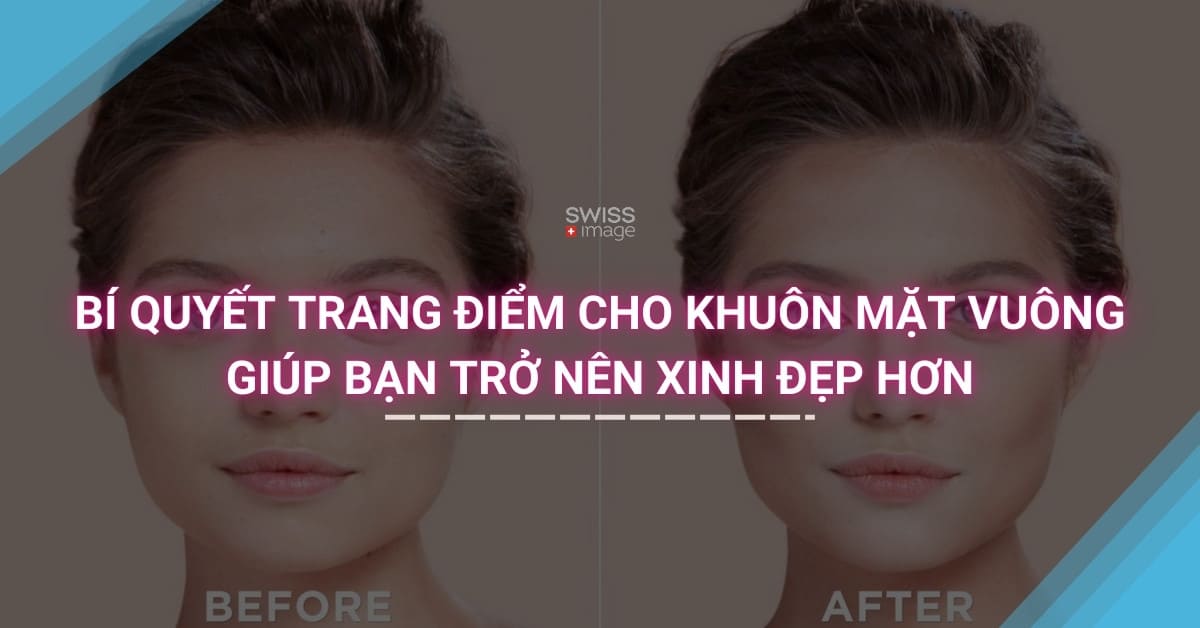 Bí quyết trang điểm cho khuôn mặt vuông giúp bạn trở nên xinh đẹp hơn