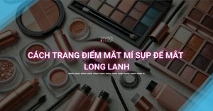 Cách Trang Điểm Mắt Mí Sụp Để Mắt Long Lanh