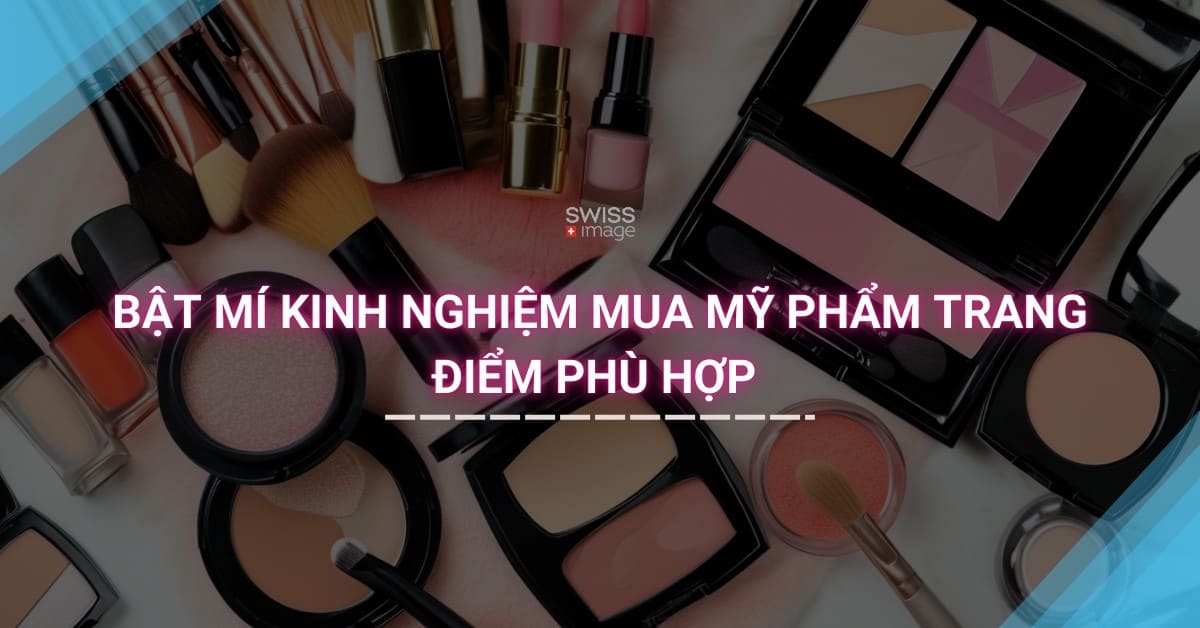 Bật Mí Kinh Nghiệm Mua Mỹ Phẩm Trang Điểm Phù Hợp