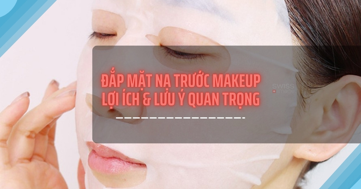 Đắp Mặt Nạ Trước Makeup: Lợi Ích & Lưu Ý Quan Trọng