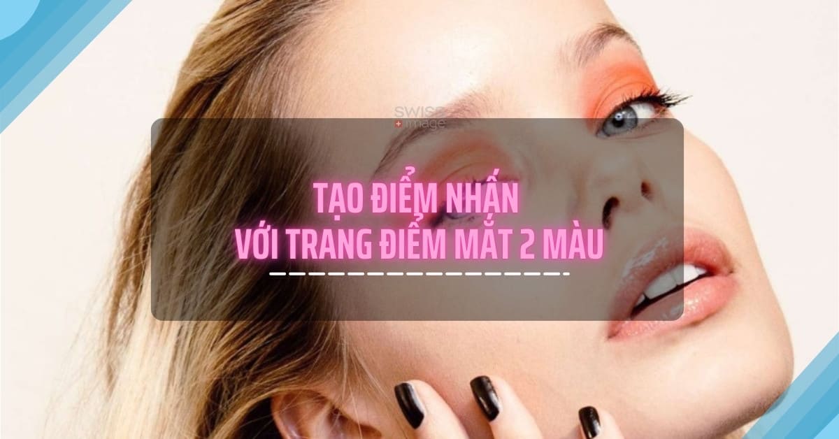 Tạo điểm nhấn với trang điểm mắt 2 màu