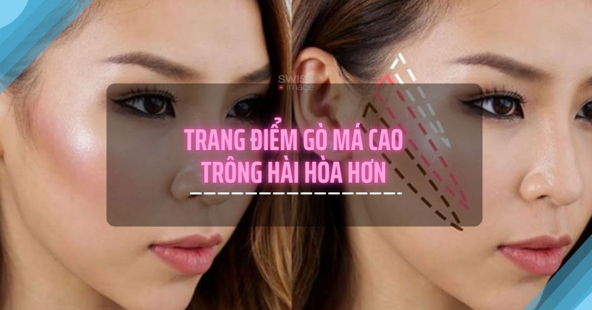 Trang điểm gò má cao trông hài hòa hơn