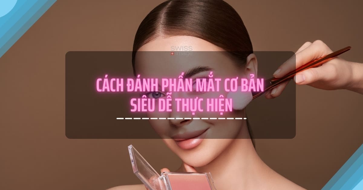 Cách đánh phấn mắt cơ bản siêu dễ thực hiện