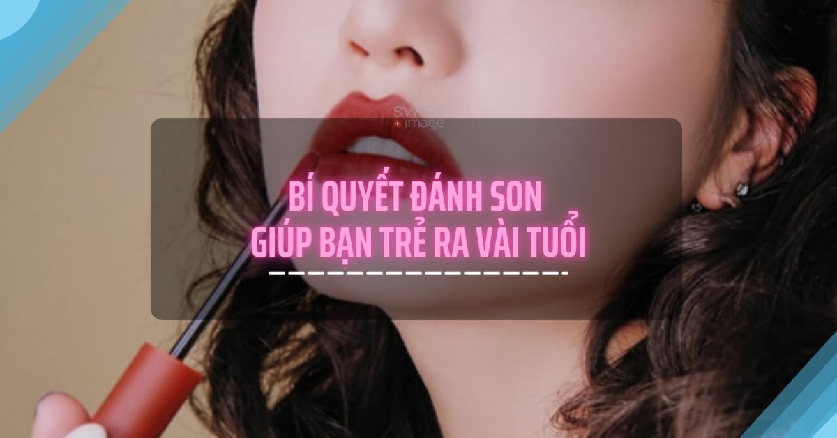 Bí quyết đánh son giúp bạn trẻ ra vài tuổi