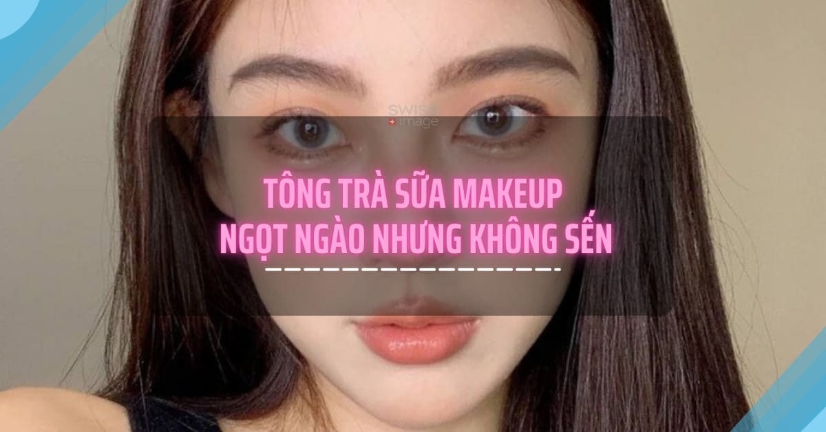 Tông trà sữa makeup – ngọt ngào nhưng không sến