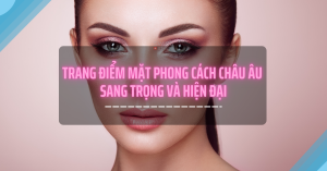 trang điểm mặt phong cách châu Âu